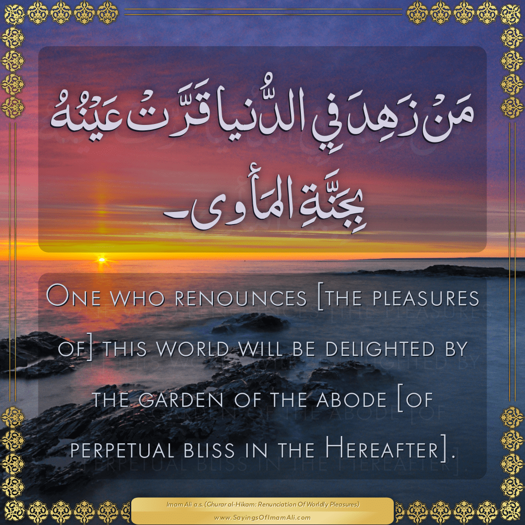 One who renounces [the pleasures of] this world will be delighted by the...